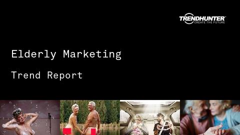 Elderly Marketing Trend Report and Elderly Marketing Market Research