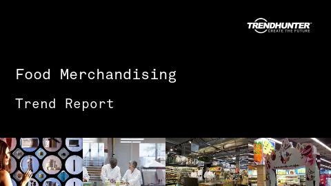 Food Merchandising Trend Report and Food Merchandising Market Research