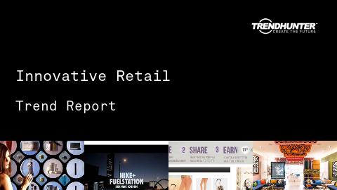 Innovative Retail Trend Report and Innovative Retail Market Research